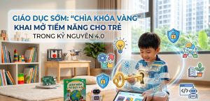 Giáo dục sớm: "Chìa khóa vàng" khai mở tiềm năng cho trẻ trong kỷ nguyên 4.0
